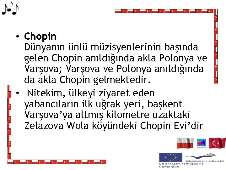  • Chopin Dünyanın ünlü müzisyenlerinin başında gelen Chopin anıldığında akla Polonya ve Varşova;