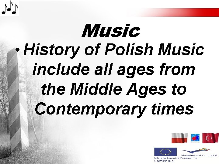 Music • History of Polish Music include all ages from the Middle Ages to