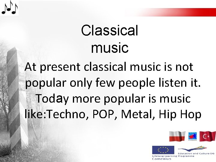 Classical music At present classical music is not popular only few people listen it.