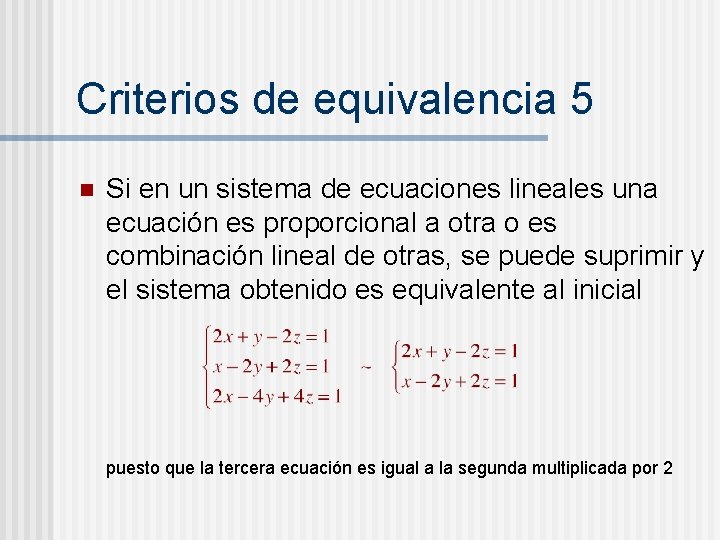 Criterios de equivalencia 5 n Si en un sistema de ecuaciones lineales una ecuación