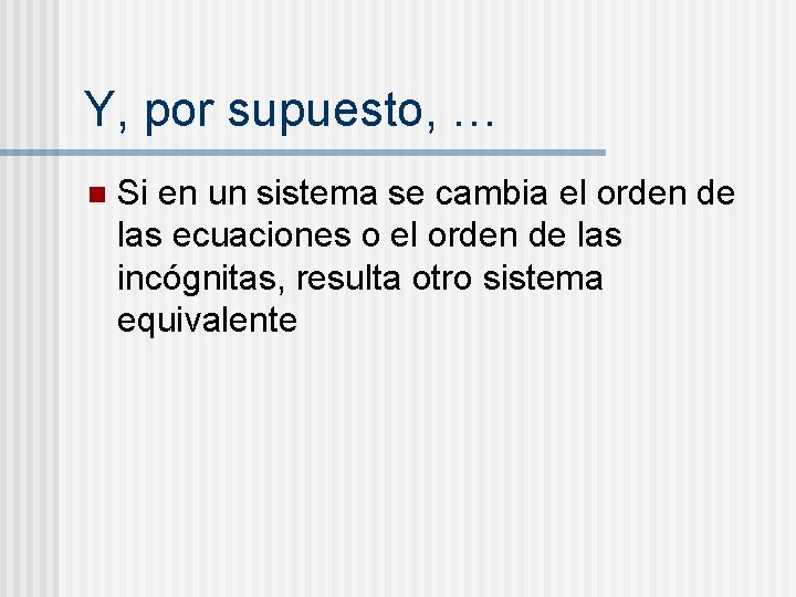Y, por supuesto, … n Si en un sistema se cambia el orden de