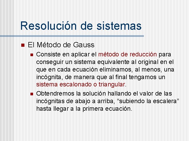 Resolución de sistemas n El Método de Gauss n n Consiste en aplicar el