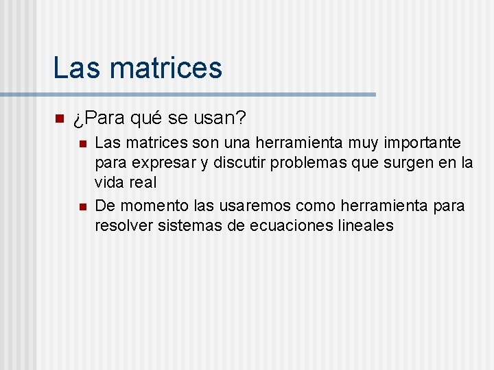 Las matrices n ¿Para qué se usan? n n Las matrices son una herramienta