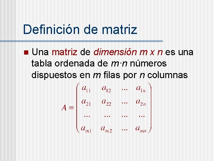 Definición de matriz n Una matriz de dimensión m x n es una tabla