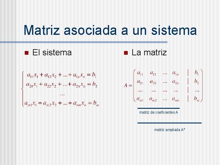 Matriz asociada a un sistema n El sistema n La matriz de coeficientes A
