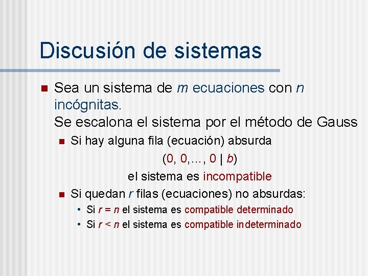 Discusión de sistemas n Sea un sistema de m ecuaciones con n incógnitas. Se