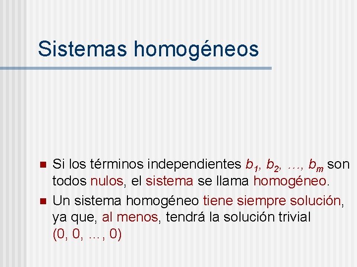 Sistemas homogéneos n n Si los términos independientes b 1, b 2, …, bm