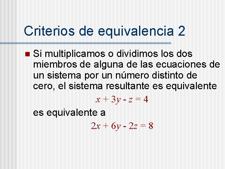 Criterios de equivalencia 2 n Si multiplicamos o dividimos los dos miembros de alguna