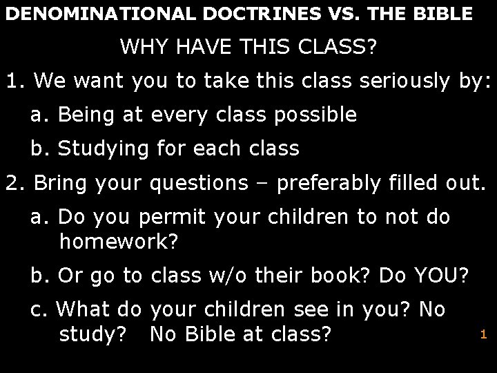 DENOMINATIONAL DOCTRINES VS. THE BIBLE WHY HAVE THIS CLASS? 1. We want you to