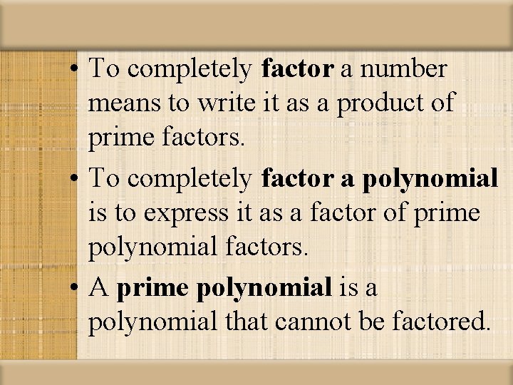  • To completely factor a number means to write it as a product