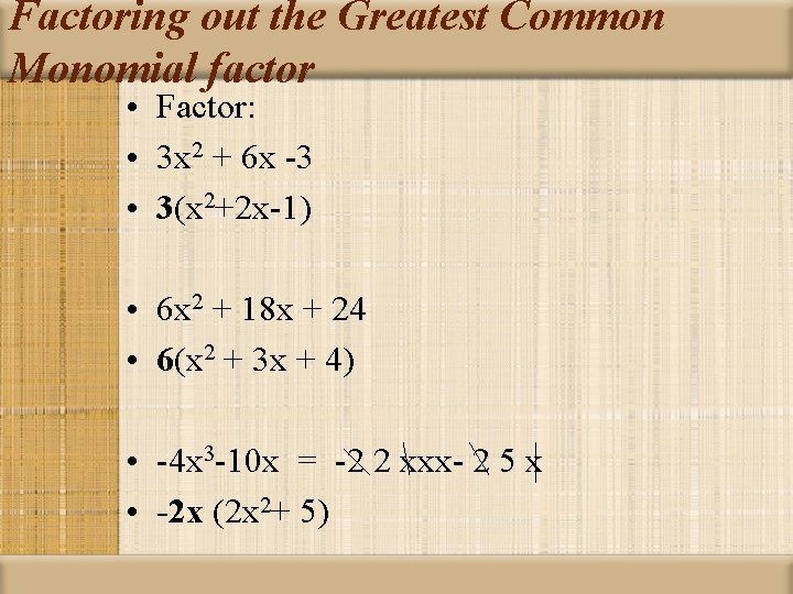 Factoring out the Greatest Common Monomial factor • Factor: • 3 x 2 +