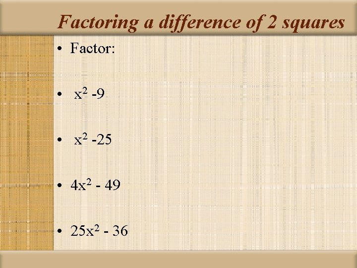 Factoring a difference of 2 squares • Factor: • x 2 -9 • x