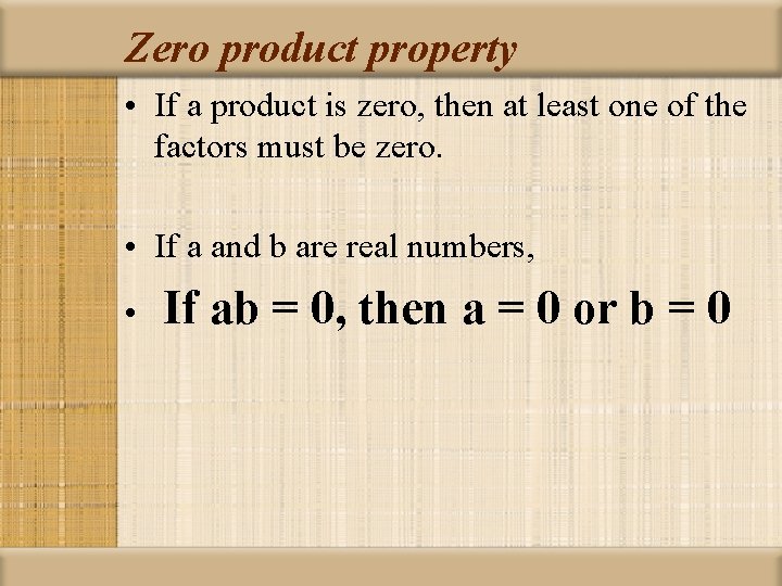 Zero product property • If a product is zero, then at least one of