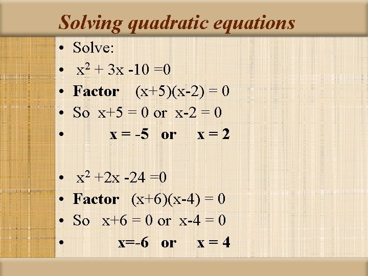 Solving quadratic equations • • • Solve: x 2 + 3 x -10 =0