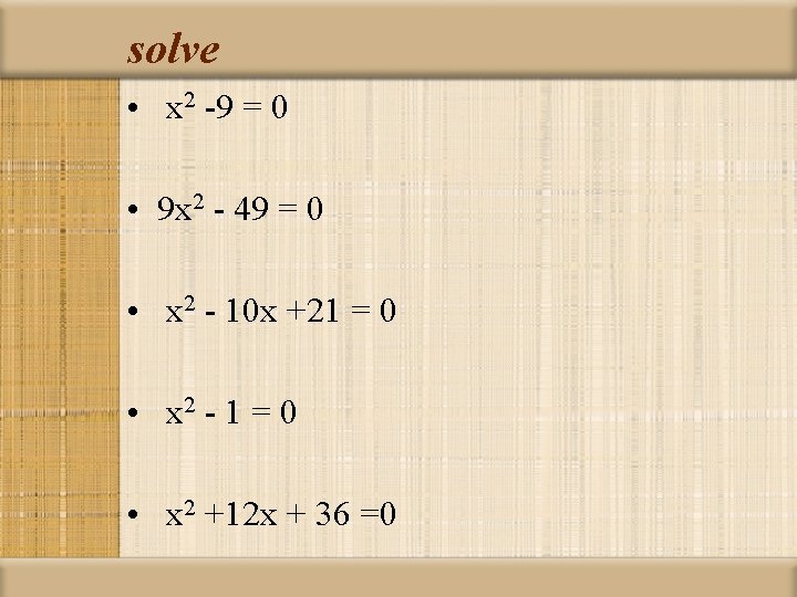 solve • x 2 -9 = 0 • 9 x 2 - 49 =