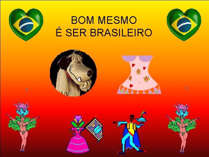 BOM MESMO É SER BRASILEIRO 