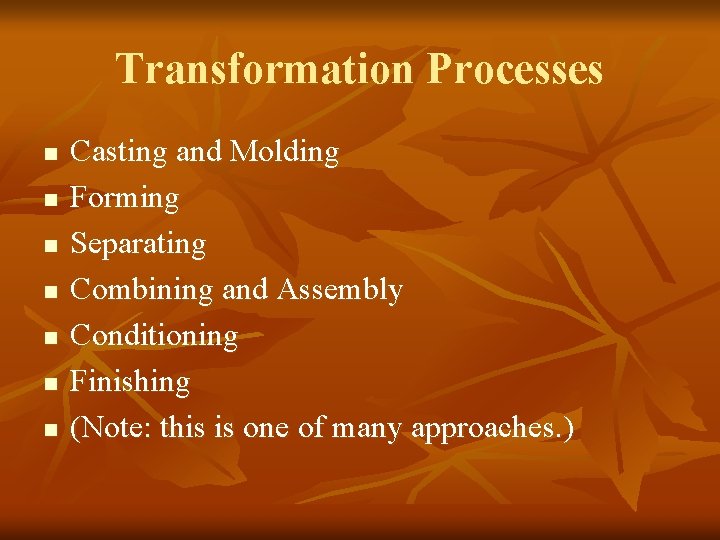 Transformation Processes n n n n Casting and Molding Forming Separating Combining and Assembly