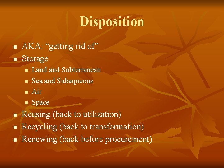 Disposition n n AKA: “getting rid of” Storage n n n n Land Subterranean