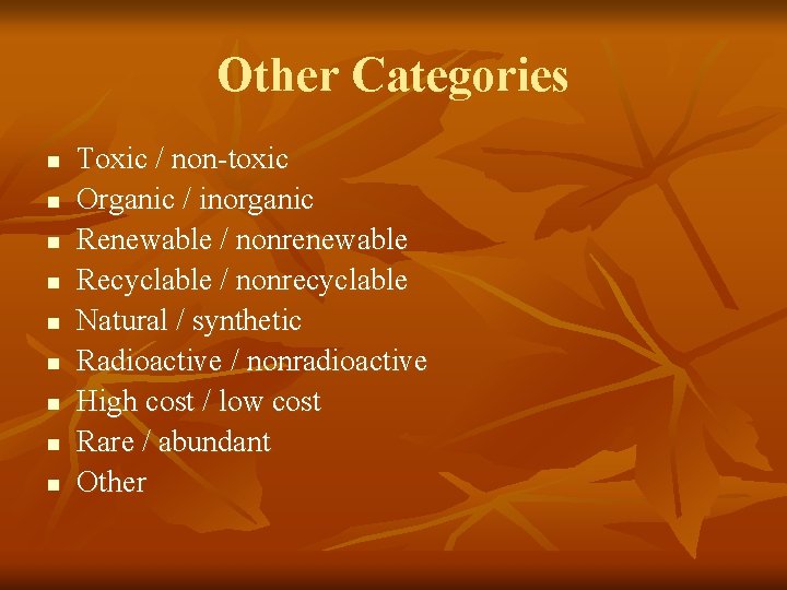 Other Categories n n n n n Toxic / non-toxic Organic / inorganic Renewable