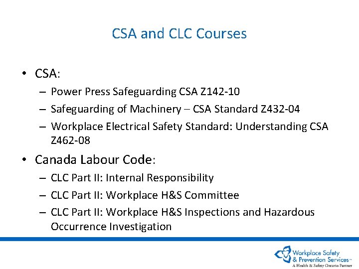 CSA and CLC Courses • CSA: – Power Press Safeguarding CSA Z 142 -10