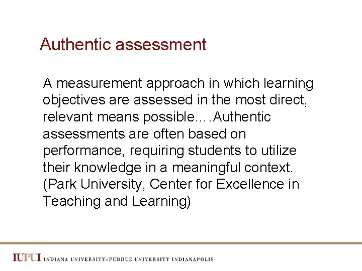 Authentic assessment A measurement approach in which learning objectives are assessed in the most