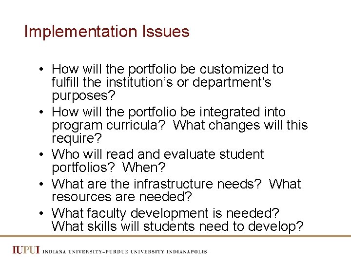 Implementation Issues • How will the portfolio be customized to fulfill the institution’s or