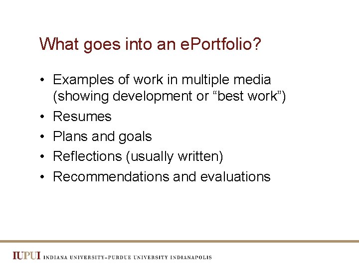 What goes into an e. Portfolio? • Examples of work in multiple media (showing