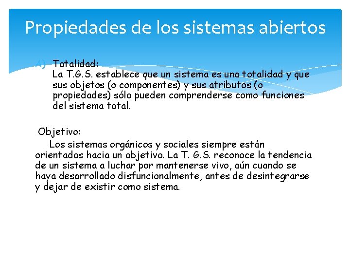 Propiedades de los sistemas abiertos A) Totalidad: La T. G. S. establece que un