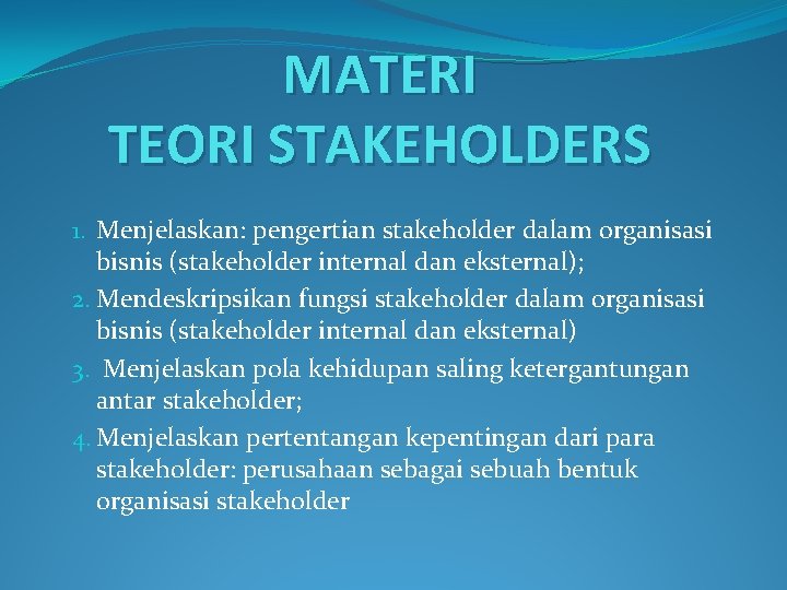 MATERI TEORI STAKEHOLDERS 1. Menjelaskan: pengertian stakeholder dalam organisasi bisnis (stakeholder internal dan eksternal);