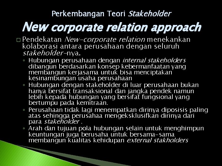 Perkembangan Teori Stakeholder New corporate relation approach � Pendekatan New-corporate relation menekankan kolaborasi antara