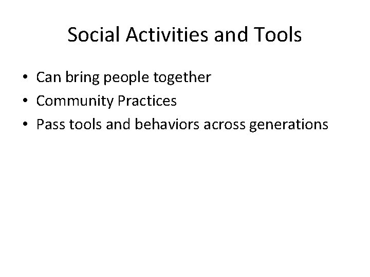 Social Activities and Tools • Can bring people together • Community Practices • Pass Social Activities and Tools • Can bring people together • Community Practices • Pass