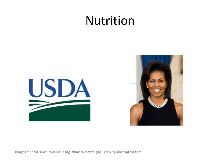 Nutrition Images for next slides: Wikipedia. org, choose. My. Plate. gov, Learning. Zone. Express. Nutrition Images for next slides: Wikipedia. org, choose. My. Plate. gov, Learning. Zone. Express.