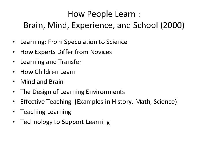 How People Learn : Brain, Mind, Experience, and School (2000) • • • Learning: How People Learn : Brain, Mind, Experience, and School (2000) • • • Learning: