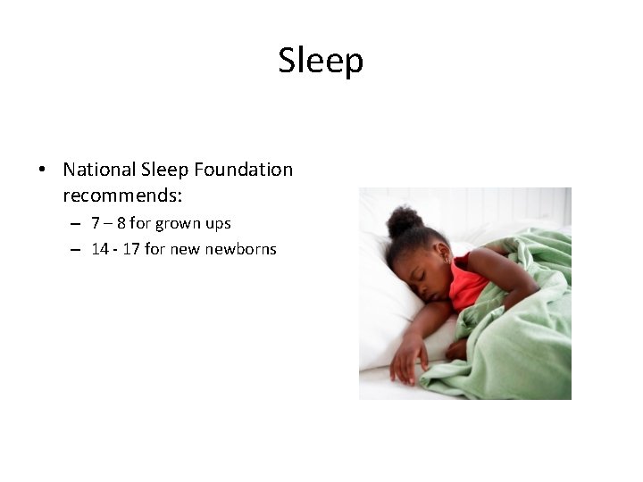 Sleep • National Sleep Foundation recommends: – 7 – 8 for grown ups – Sleep • National Sleep Foundation recommends: – 7 – 8 for grown ups –