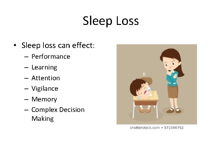 Sleep Loss • Sleep loss can effect: – – – Performance Learning Attention Vigilance Sleep Loss • Sleep loss can effect: – – – Performance Learning Attention Vigilance
