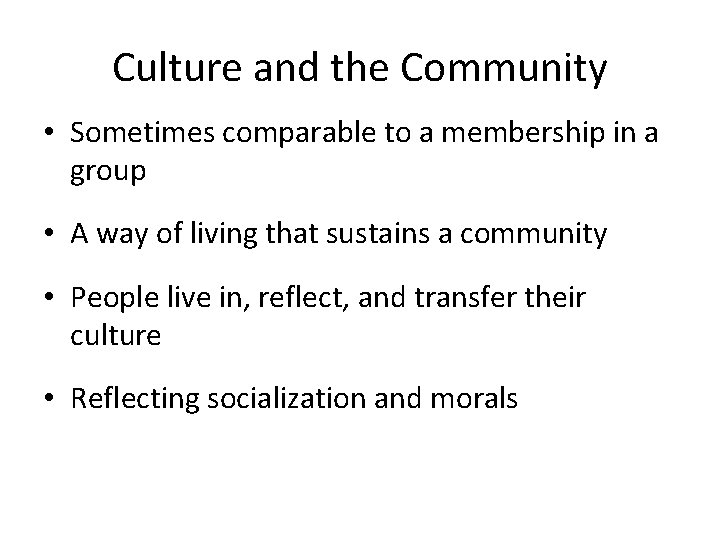 Culture and the Community • Sometimes comparable to a membership in a group • Culture and the Community • Sometimes comparable to a membership in a group •