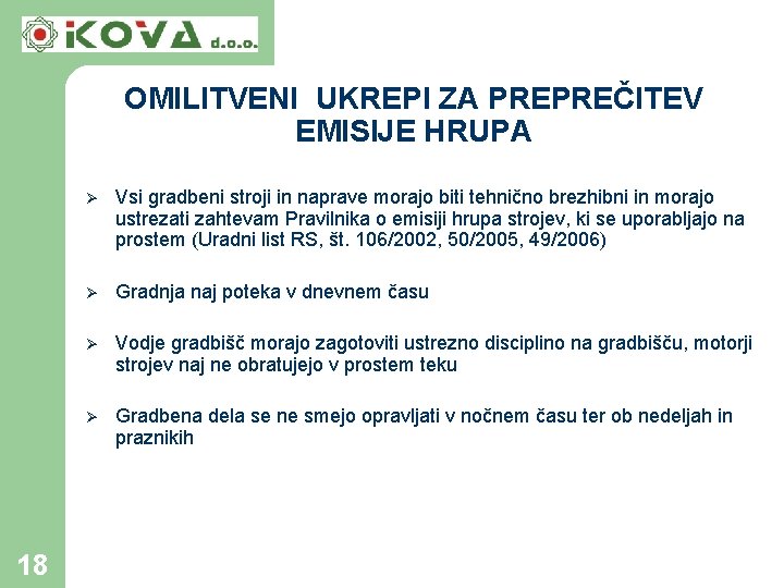 OMILITVENI UKREPI ZA PREPREČITEV EMISIJE HRUPA 18 Ø Vsi gradbeni stroji in naprave morajo