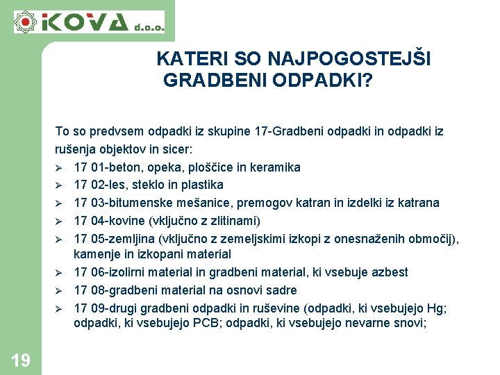 KATERI SO NAJPOGOSTEJŠI GRADBENI ODPADKI? To so predvsem odpadki iz skupine 17 -Gradbeni odpadki