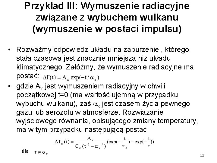 Przykład III: Wymuszenie radiacyjne związane z wybuchem wulkanu (wymuszenie w postaci impulsu) • Rozważmy