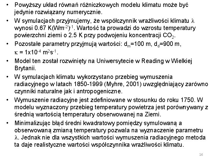  • Powyższy układ równań różniczkowych modelu klimatu może być jedynie rozwiązany numerycznie. •