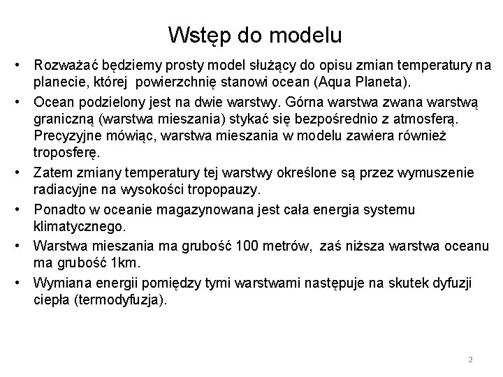 Wstęp do modelu • Rozważać będziemy prosty model służący do opisu zmian temperatury na