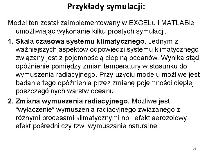 Przykłady symulacji: Model ten został zaimplementowany w EXCELu i MATLABie umożliwiając wykonanie kilku prostych