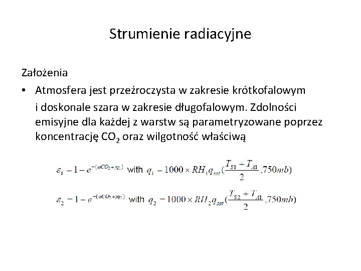 Strumienie radiacyjne Założenia • Atmosfera jest przeźroczysta w zakresie krótkofalowym i doskonale szara w