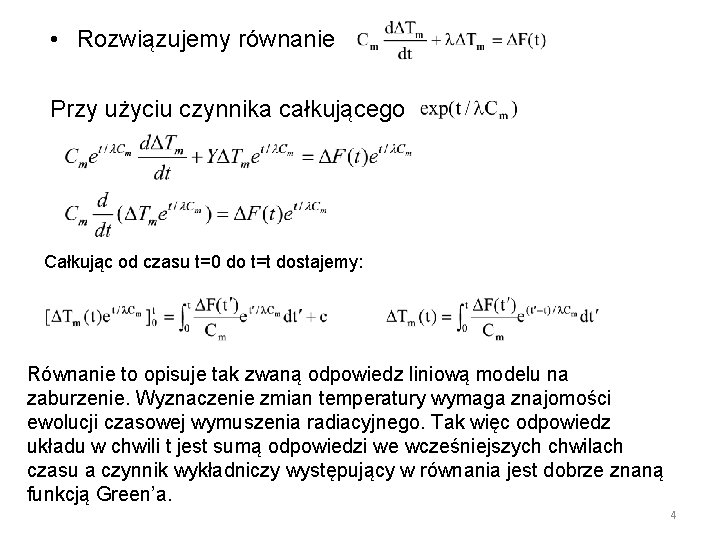  • Rozwiązujemy równanie Przy użyciu czynnika całkującego Całkując od czasu t=0 do t=t