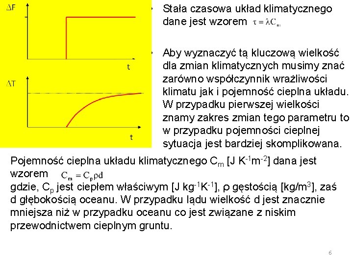  • Stała czasowa układ klimatycznego dane jest wzorem • Aby wyznaczyć tą kluczową