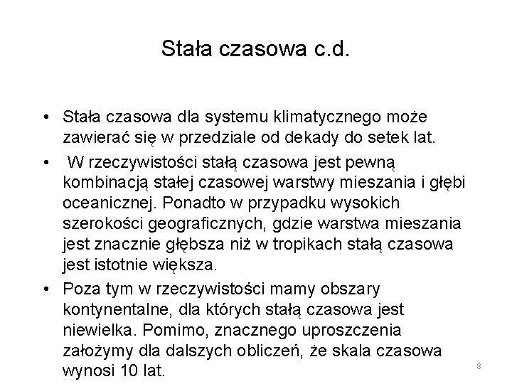 Stała czasowa c. d. • Stała czasowa dla systemu klimatycznego może zawierać się w