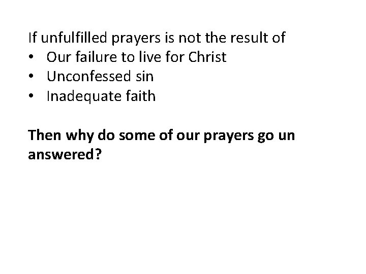 If unfulfilled prayers is not the result of • Our failure to live for