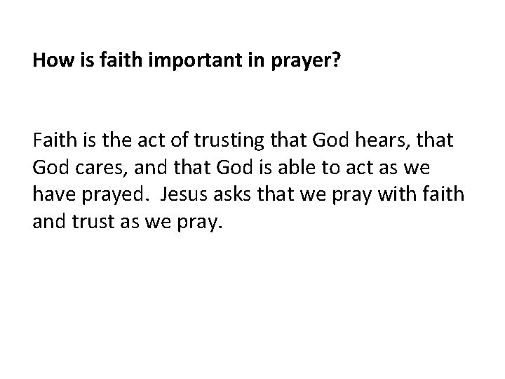 How is faith important in prayer? Faith is the act of trusting that God