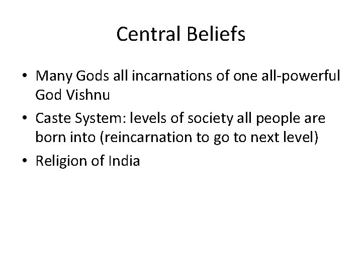 Central Beliefs • Many Gods all incarnations of one all-powerful God Vishnu • Caste Central Beliefs • Many Gods all incarnations of one all-powerful God Vishnu • Caste