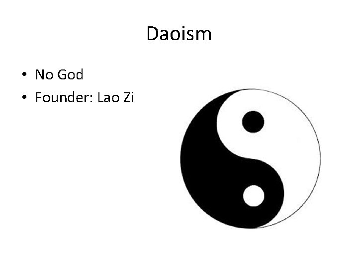 Daoism • No God • Founder: Lao Zi Daoism • No God • Founder: Lao Zi